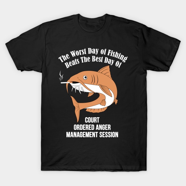 The Worst Day Of Fishing Beats The Best Day Of Court Ordered Anger Management session T-Shirt by MasliankaStepan